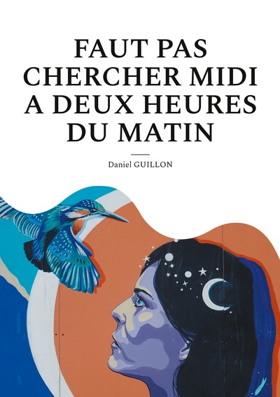 Picture of Faut pas chercher midi a deux heures du matin