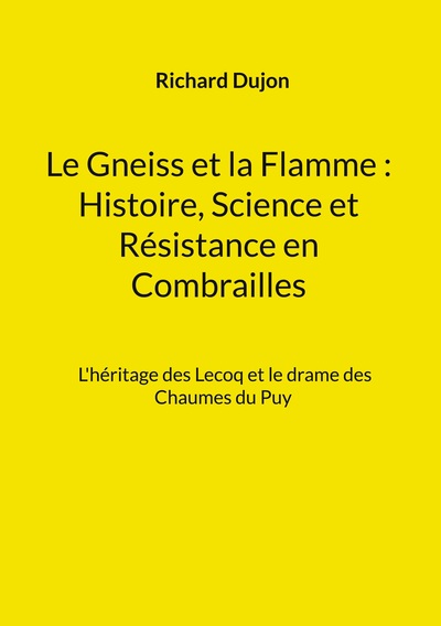 Image de Le Gneiss et la Flamme : Histoire, Science et Résistance en Combrailles