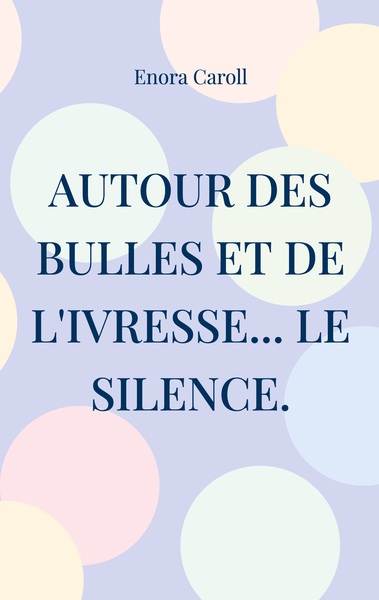 Picture of Autour des bulles et de l'ivresse... le silence.