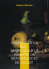 Image de Gaspard de la nuit , Fantaisies à la manière de Rembrandt et de Callot
