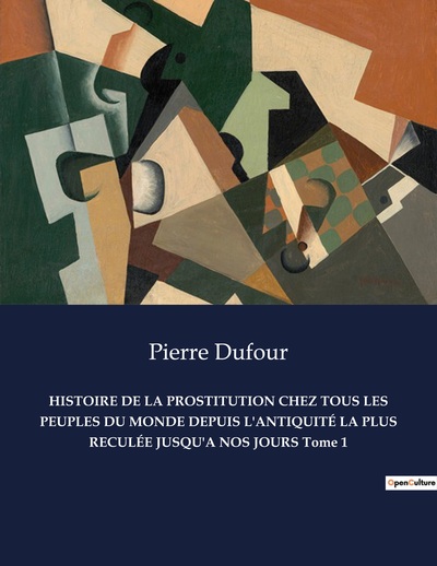 Picture of HISTOIRE DE LA PROSTITUTION CHEZ TOUS LES PEUPLES DU MONDE DEPUIS L'ANTIQUITÉ LA PLUS RECULÉE JUSQU'A NOS JOURS Tome 1