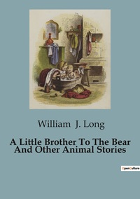 Picture of A Little Brother To The Bear And Other Animal Stories