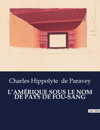 Picture of L'AMÉRIQUE SOUS LE NOM DE PAYS DE FOU-SANG
