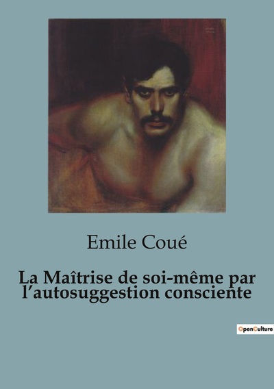 Picture of La Maîtrise de soi-même par l'autosuggestion consciente