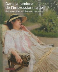 Image de Dans la lumière de l'impressionnisme, Édouard Debat-Ponsan, 1847-1913 - [exposition, Tours, Musée des beaux-arts de Tours, 19 octobre 2014-15 février 2015]