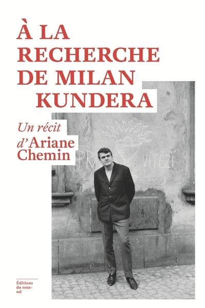 Image de A la recherche de Milan Kundera - Un récit d'Ariane Chemin