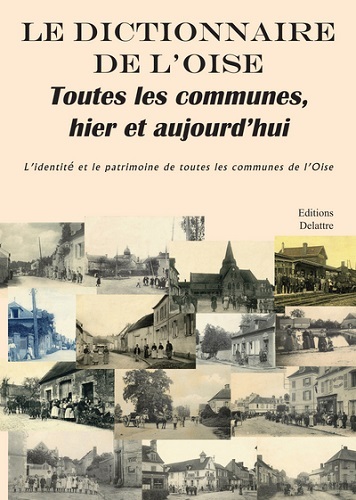 Image de Le dictionnaire de l'Oise - toutes les communes, hier et aujourd'hui