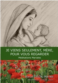 Image de Je viens seulement mère pour vous regarder, méditations mariales - L84