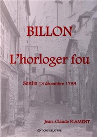Image de Billon, l'horloger fou - Senlis, 13 décembre 1789