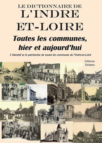 Image de Le dictionnaire de l'Indre-et-Loire - toutes les communes, hier et aujourd'hui