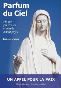 Picture of Parfum du ciel - ce que j'ai vécu, vu et entendu a Medjugorje - L152