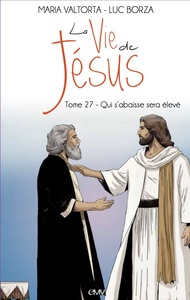 Image de La Vie de Jésus d'après Maria Valtorta - L227 - Qui s'abaisse sera élevé
