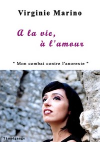Image de A la vie, à l'amour: Mon combat contre l'anorexie