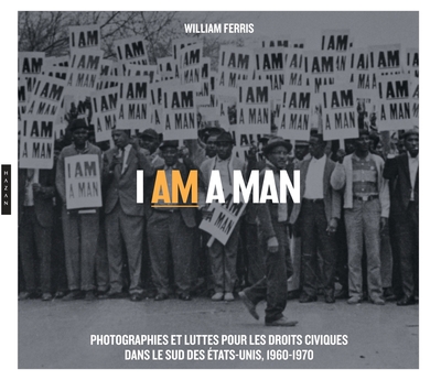 Image de I am a Man. Photographies et luttes  pour les droits civiques  dans le Sud des Etats-Unis, 1960-1970