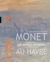 Picture of Monet au Havre . Les années décisives