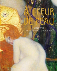 Image de A fleur de peau. Vienne 1900, de Klimt à Schiele et Kokoschka