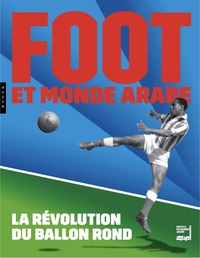 Image de Foot et monde arabe : la révolution du ballon rond