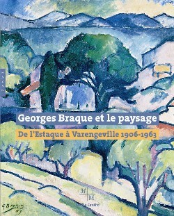 Image de Georges Braque et le paysage. De l'Estaque à Varangeville (1906-1963)