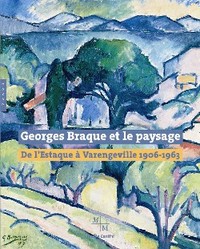 Image de Georges Braque et le paysage. De l'Estaque à Varangeville (1906-1963)