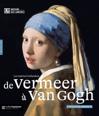 Picture of De Vermeer à Van Gogh, les maîtres hollandais. Bassins des Lumières