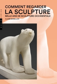 Image de Comment regarder la sculpture. Mille ans de sculpture occidentale