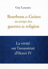 Image de Bourbons et Guises au temps des guerres de religion