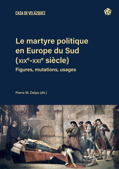 Image de Le martyre politique en Europe du Sud (XIXe-XXIe siècles)