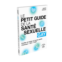 Image de Le Petit Guide de la santé sexuelle gay - Profiter et rester en bonne santé, Chemsex - VIH - PrEP