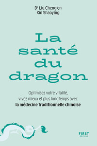 Image de La Santé du dragon - Optimisez votre vitalité, vivez mieux et plus longtemps avec la médecine traditionnelle chinoise