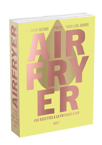 Image de Airfryer - Le Guide ultime pour tous les jours - 400 recettes à la friteuse à air