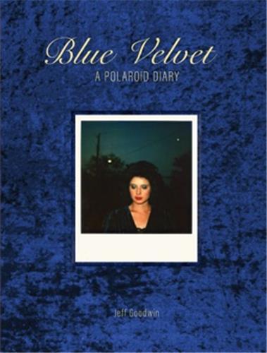 Picture of Jeff Goodwin Blue Velvet A Polaroid Diary /anglais
