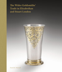 Picture of The Wider Goldsmiths' Trade in Elizabethan and Stuart London