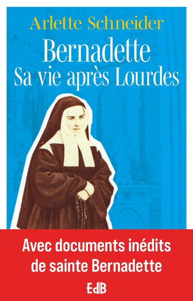 Image de Bernadette Sa vie après Lourdes - Avec documents inédits de sainte Bernadette