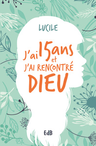 Image de J’ai quinze ans et j’ai rencontré Dieu