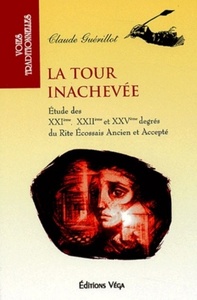 Picture of La tour inachevée - Etude des XXIème, XXIIème et XXVème degrés du rite écossais ancien et accepté