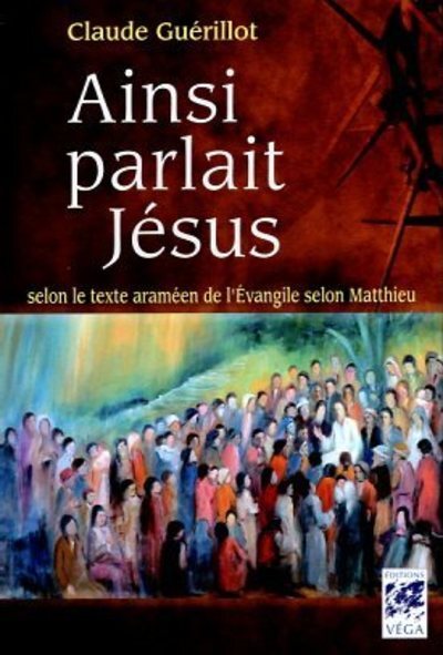Picture of Ainsi parlait Jésus - Selon le texte araméen de l'Evangile selon Matthieu