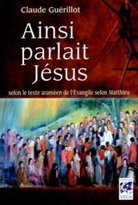 Picture of Ainsi parlait Jésus - Selon le texte araméen de l'Evangile selon Matthieu