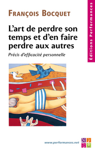 Image de L'art de perdre son temps et d'en faire perdre aux autres  Précis d'efficacité personnelle