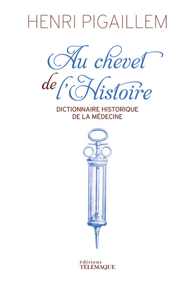 Image de Au chevet de l'Histoire - Dictionnaire historique de la médecine