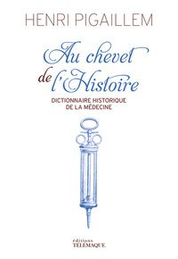 Image de Au chevet de l'Histoire - Dictionnaire historique de la médecine