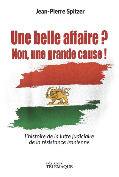 Image de Une belle affaire ? Non une grande cause ! - L'histoire de la lutte judiciaire de la résistance iranienne