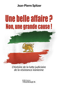 Picture of Une belle affaire ? Non une grande cause ! - L'histoire de la lutte judiciaire de la résistance iranienne