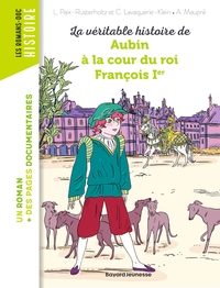 Picture of La véritable histoire de Aubin à la cour du roi François Ier