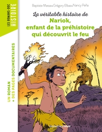 Image de La véritable histoire de Nariok, enfant de la préhistoire qui découvrit le feu