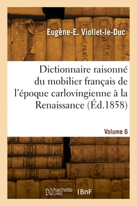 Picture of Dictionnaire raisonné du mobilier français de l'époque carlovingienne à la Renaissance. Volume 6