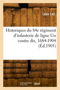 Image de Historiques du 84e régiment d'infanterie de ligne Un contre dix, 1684-1904