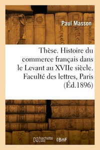 Picture of Thèse. Histoire du commerce français dans le Levant au XVIIe siècle. Faculté des lettres de Paris