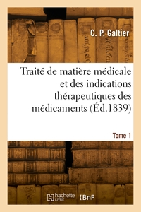 Picture of Traité de matière médicale et des indications thérapeutiques des médicaments. Tome 1