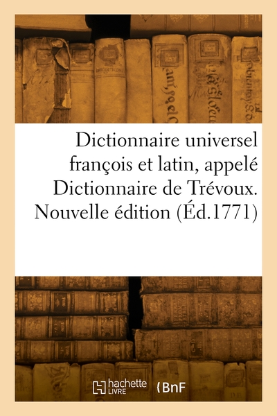 Image de Dictionnaire universel françois et latin, appelé Dictionnaire de Trévoux. Nouvelle édition