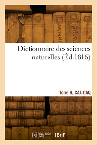 Image de Dictionnaire des sciences naturelles. Tome 6, CAA-CAQ